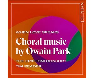 The Epiphoni Consort - When Love Speaks: Choral Music by Owain Park