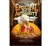 THE EPISCOPAL SEAT OF AUTHORITY: Episcopal Authentication and Authorization