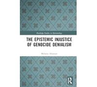 The Epistemic Injustice of Genocide Denialism (Routledge Studies in Epistemology)