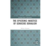 The Epistemic Injustice of Genocide Denialism (Routledge Studies in Epistemology)