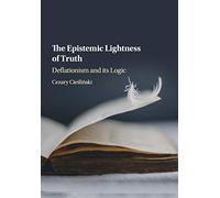 The Epistemic Lightness of Truth: Deflationism and its Logic