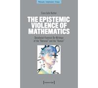 The Epistemic Violence of Mathematics: Decolonial-Feminist Re-Writings of the »Rational« and the »Human«: 18 (Philosophie - Aufklärung - Kritik)