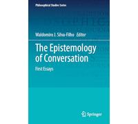 The Epistemology of Conversation: First Essays (Philosophical Studies Series, 156)