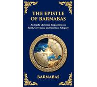 The Epistle of Barnabas: A Journey Through Faith and Understanding (Deluxe Hardbound Edition): 146 (Library of Alexandria)