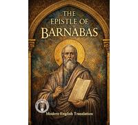 The Epistle Of Barnabas (Modern Edition of the Writings of the Pre-Nicene Church Fathers)