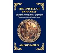 The Epistle of Barnabas: The Ancient Apostolic Letter - Unlocking the Allegorical Secrets of Scripture, the Two Ways of Life, and Early Christian Wisdom: 84 (Library of Alexandria - Esoteric)