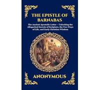 The Epistle of Barnabas: The Ancient Apostolic Letter - Unlocking the Allegorical Secrets of Scripture, the Two Ways of Life, and Early Christian ... 84 (Library of Alexandria - Esoteric)