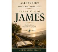 The Epistle of James: Faith in Action. Wisdom for Everyday Life.