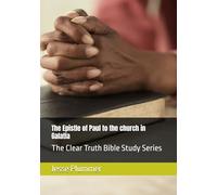 The Epistle of Paul to the church in Galatia: The Clear Truth Bible Study Series