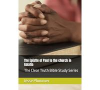 The Epistle of Paul to the Galatians: The Clear Truth Bible Study Series