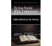 The Epistle of Titus: The Evans Practical Bible Commentary: 1 (Abundant Truth International's Bible Reference)