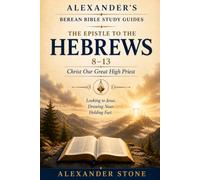 The Epistle to the Hebrews 8-13: Christ Our Great High Priest