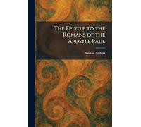 The Epistle to the Romans of the Apostle Paul