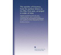 The epistles of Erasmus, from his earliest letters to his fifty-first year, arranged in order of time: English translations from the early ... further biographical matter: Volume 3