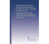 The epistles of Erasmus, from his earliest letters to his fifty-first year, arranged in order of time: English translations from the early ... further biographical matter: Volume 1