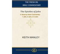 The Epistles of John: A Verse by Verse Commentary on 1 John, 2 John and 3 John