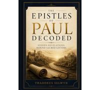 The Epistles of Paul Decoded: Hidden Revelations Behind Sacred Letters