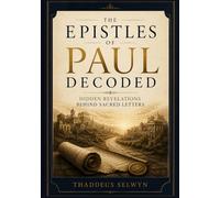 The Epistles of Paul Decoded: Hidden Revelations Behind Sacred Letters
