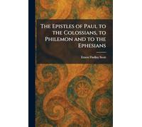 The Epistles of Paul to the Colossians, to Philemon and to the Ephesians