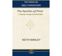 The Epistles of Peter: A Verse by Verse Commentary on 1st and 2nd Peter from The Fresh Oil Commentary