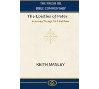 The Epistles of Peter: A Verse by Verse Commentary on 1st and 2nd Peter from The Fresh Oil Commentary