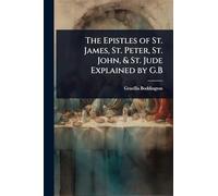 The Epistles of St. James, St. Peter, St. John, & St. Jude Explained by G.B