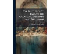 The Epistles of St. Paul to the Galatians, Ephesians and Philippians