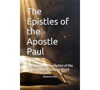 The Epistles of the Apostle Paul: The Complete Revelation of the Mystery to the Body of Christ