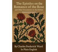 The Epistles on the Romance of the Rose and Other Documents in the Debate By Charles Frederick Ward In Plain English (Christine de Pizan)