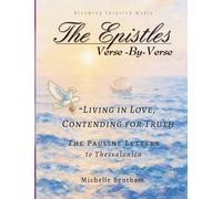 The Epistles: Verse-By-Verse, The Pauline Letters to Thessalonica: "Living in Love, Contending for Truth" (The Epistles: Verse-By-Verse Bible Studies)