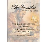 The Epistles: Verse-By-Verse, The Pauline Letters to Timothy: "The Father's Heart, A Pastor's Call" (The Epistles: Verse-By-Verse Bible Studies)