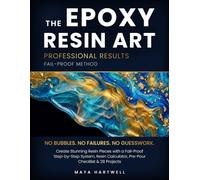 THE EPOXY RESIN ART: Create Stunning Resin Pieces with a Fail-Proof Step-by-Step System, Resin Calculator, Pre-Pour Checklist & 28 Projects