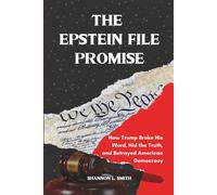 The Epstein File Promise: How Trump Broke His Word, Hid the Truth, and Betrayed American Democracy (The Epstein Exposé)