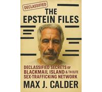 The Epstein Files: Declassified Secrets of Blackmail Island & the Elite Sex-Trafficking Network: True Crime, Conspiracy & the Hidden Power Network Behind Jeffrey Epstein: 1 (Declassified Files)