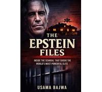 The Epstein Files: Inside the Scandal that Shook the World's Most Powerful Elite