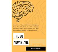 The EQ Advantage: UNLOCK THE 7 ESSENTIAL EMOTIONAL INTELLIGENCE SKILLS THAT WILL BOOST YOUR SELF-AWARENESS, TRANSFORM CONFLICT INTO CONNECTION, AND MAKE YOU UNSHAKABLY RESILIENT IN EVERY AREA OF LIFE