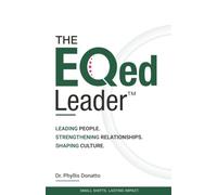 The EQed Leader: Leading People. Strengthening Relationships. Shaping Culture