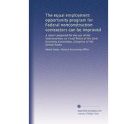 The equal employment opportunity program for Federal nonconstruction contractors can be improved: A report prepared for the use of the Subcommittee on ... Committee, Congress of the United States