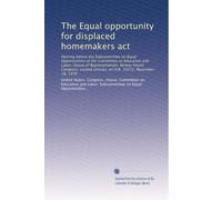 The Equal opportunity for displaced homemakers act: Hearing before the Subcommittee on Equal Opportunities of the Committee on Education and Labor, ... session, on H.R. 10272, November 18, 1976