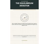 The Equilibrium Investor: A Capital Operating Manual for Building a Balanced Global Stock Portfolio (The Equilibrium Library™)