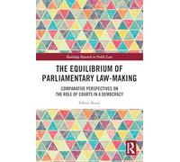The Equilibrium of Parliamentary Law-making: Comparative Perspectives on the Role of Courts in a Democracy (Routledge Research in Public Law)