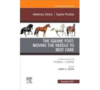 The Equine Foot: Moving the Needle to Best Care, An Issue of Veterinary Clinics of North America: Equine Practice (Volume 37-3) (The Clinics: Internal Medicine, Volume 37-3)