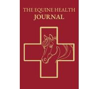 The Equine Health Journal: Comprehensive Tracking for the Well-being and Health of Your Horse