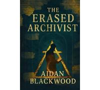 The Erased Archivist: They control the past. He’s about to rewrite the future. (The Archive Files)