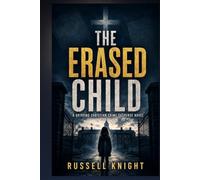 The Erased Child: A Gripping Christian Crime Suspense Novel of a Deadly Cold Case and the Truth Someone Will Kill to Keep Buried: 2 (A Gabriel Foster Cold Case Files Novel)