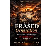 The Erased Generation: The 1973 National Personnel Records Center Fire and the Generation of Service Lost in Flames