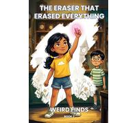 The Eraser That Erased Everything: Weird Finds, Book 2: A Funny Mystery Adventure for Kids Ages 7-10