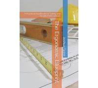 The Ergonomic Blueprint: A Practical Handbook for Safety and Health Professionals (Essential Tools for the Safety Professional)