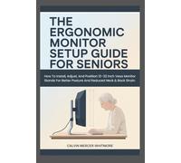 THE ERGONOMIC MONITOR SETUP GUIDE FOR SENIORS: How To Install, Adjust, And Position 13-32 Inch Vesa Monitor Stands For Better Posture And Reduced Neck & Back Strain.