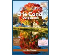 The Erie Canal Guidebook 2025/2026 (FULL COLOR): A Journey Through History, Hidden Towns, and Unforgettable Adventures from Albany to Buffalo